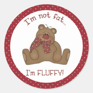 I'm Not Fat I'm Fluffy Teddy Bear Sticker