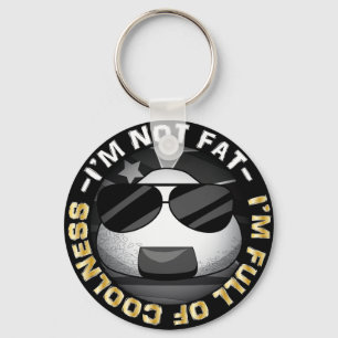 I'm NOT FAT. I'm FULL of COOLNESS! Key Ring