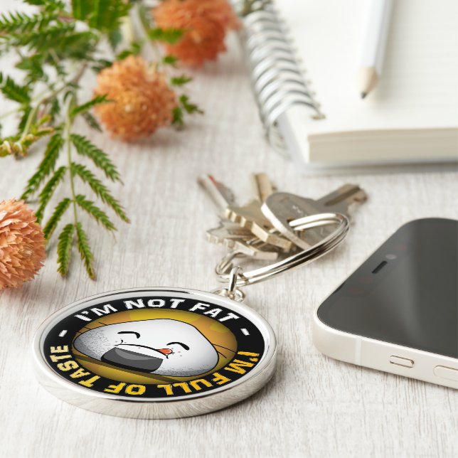 I'm NOT FAT. I'm FULL of TASTE! Key Ring (Side)