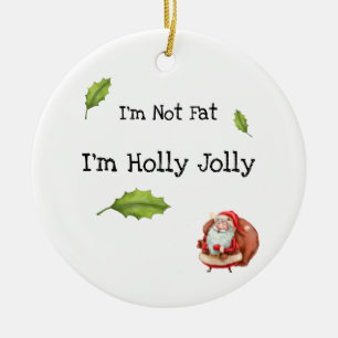 I'm Not Fat I'm Holly Jolly Personalised Ceramic Tree Decoration