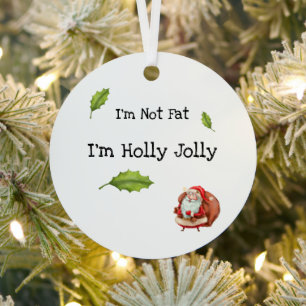 I'm Not Fat I'm Holly Jolly Personalised Christmas Metal Tree Decoration