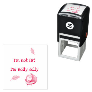 I'm Not Fat I'm Holly Jolly Self-inking Stamp