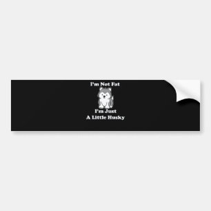 Im not fat im husky   funny husky quotes gift bumper sticker