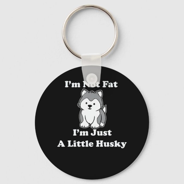 Im not fat im husky | funny husky quotes gift key ring (Front)
