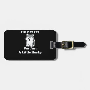 Im not fat im husky funny husky quotes gift luggage tag