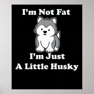 Im not fat im husky   funny husky quotes gift poster