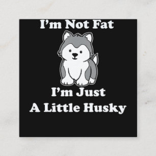 Im not fat im husky   funny husky quotes gift square business card