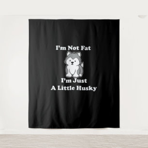 Im not fat im husky   funny husky quotes gift tapestry