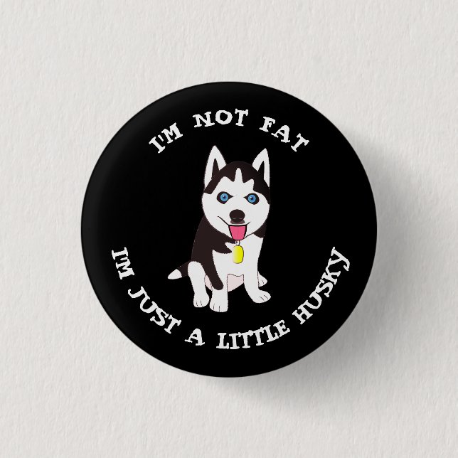 I'm not fat, I'm just a little husky 3 Cm Round Badge (Front)