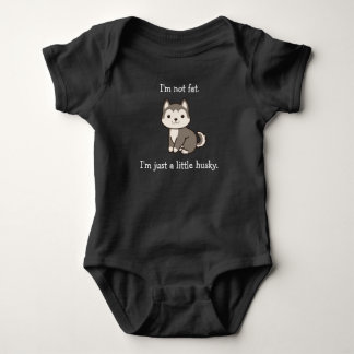 I'm Not Fat. I'm Just a Little Husky. Baby Shirt