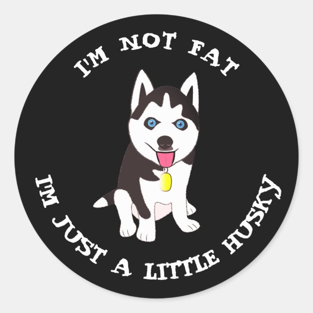 I'm not fat, I'm just a little husky Classic Round Sticker (Front)