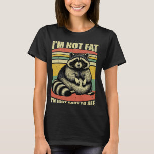 I'm Not Fat I'm Just Easy To See Mens Womens T-Shirt