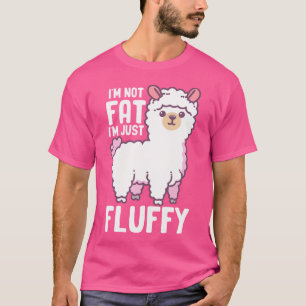 I'M Not Fat I'M Just Fluffy Funny Llama Alpaca She T-Shirt