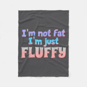 I'm Not Fat I'm Just Fluffy Funny Quote Fleece Blanket
