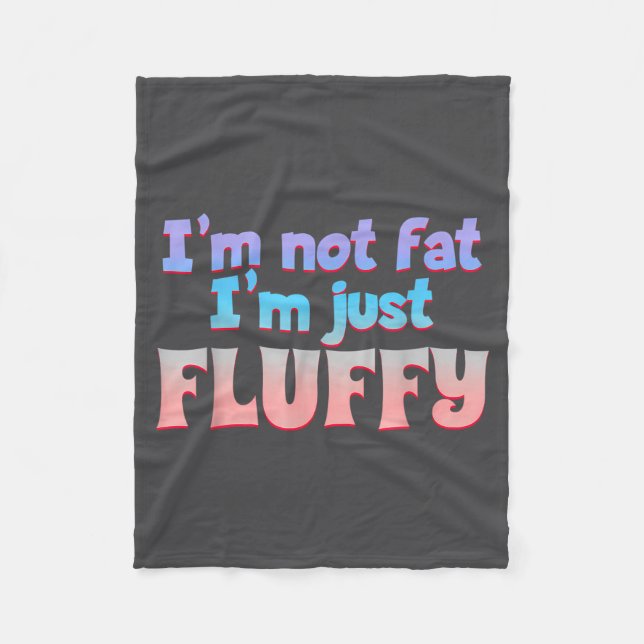 I'm Not Fat I'm Just Fluffy Funny Quote  Fleece Blanket (Front)