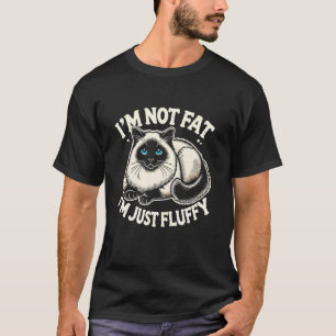 I'm Not Fat I'm Just Fluffy Siamese Cat T-Shirt