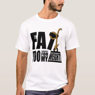 I'm Not Fat I'm Just Too Short.... T-Shirt