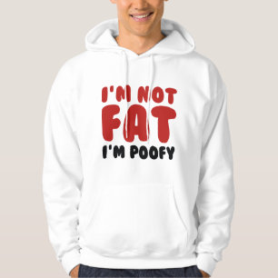 I'm Not Fat I'm Poofy Hoodie