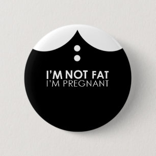 I'm not fat, I'm pregnant! 6 Cm Round Badge