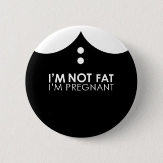 I'm not fat, I'm pregnant! 6 Cm Round Badge