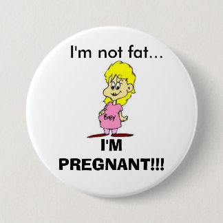I'm Not Fat... I'm Pregnant! button