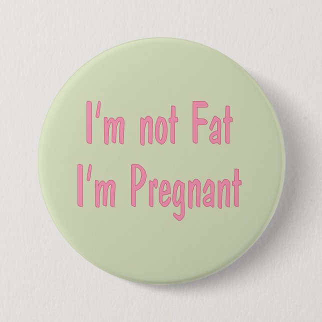 I'm Not Fat, I'm Pregnant Button (Pink) (Front)