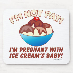 I'm not fat! I'm pregnant with Ice Cream's baby! Mouse Mat