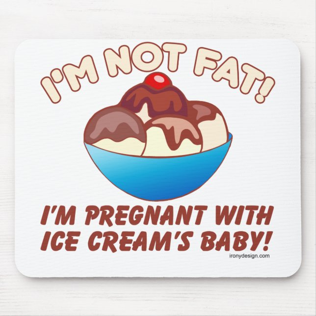 I'm not fat! I'm pregnant with Ice Cream's baby! Mouse Mat (Front)