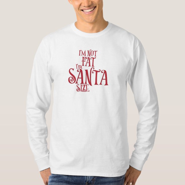 I'm Not Fat I'm Santa Size T-Shirt (Front)