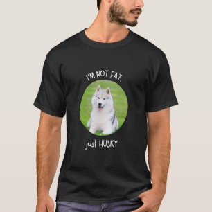 I'm Not Fat Just Husky  Dog and Pet Meme T-Shirt