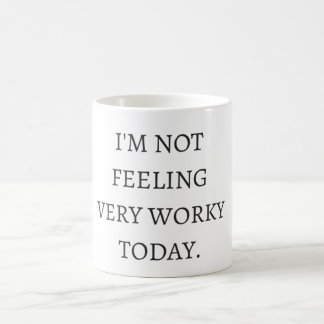 I'm not feeling very worky today coffee mug