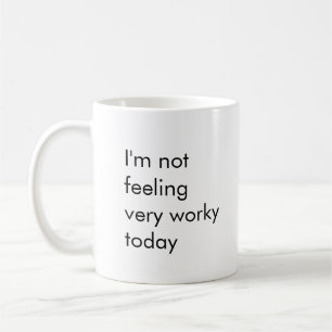 I'm Not Feeling Very Worky Today Coffee Mug