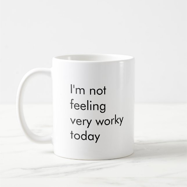 I'm Not Feeling Very Worky Today Coffee Mug (Left)