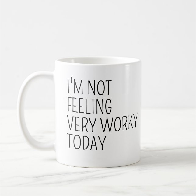 I'm Not Feeling Very Worky Today Funny Office Joke Coffee Mug (Left)