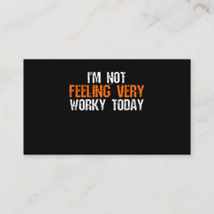 I'm Not Feeling Very Worky Today - Funny Working Business Card