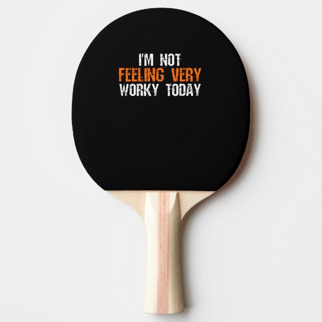 I'm Not Feeling Very Worky Today - Funny Working Ping Pong Paddle (Front)