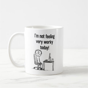 I'm Not Feeling Very Worky Today Office Joke Coffe Coffee Mug