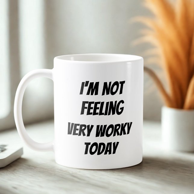 I'm Not Feeling Very Worky Today Office Joke Coffee Mug (Creator Uploaded)