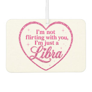 I'm Not Flirting with You, I'm Just a LIBRA pink Car Air Freshener