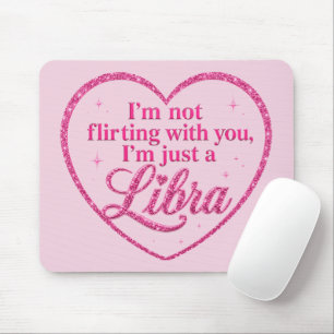 I'm Not Flirting with You, I'm Just a LIBRA pink Mouse Mat