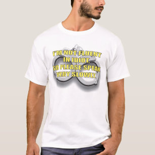 I'M NOT FLUENT IN IDIOT... T-Shirt