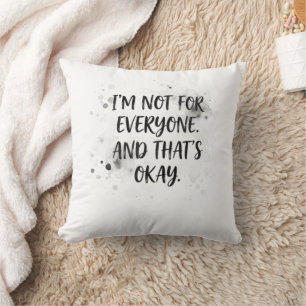 I'm Not for Everyone and That's Okay T-Shirt Dis Cushion