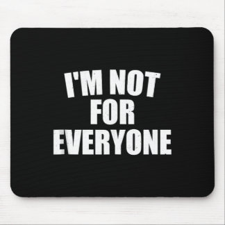 Im Not For Everyone Bold Personality Humour Gift Mouse Mat