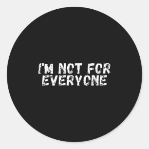Im Not For Everyone _ Funny Antisocial Classic Round Sticker