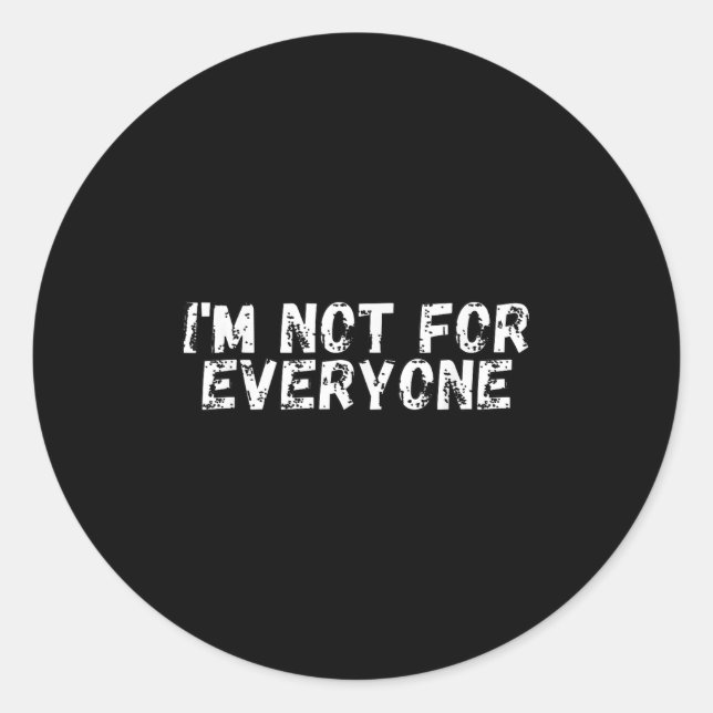 Im Not For Everyone _ Funny Antisocial  Classic Round Sticker (Front)