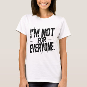 I'm Not For Everyone Funny Sarcastic Quote   Witty T-Shirt