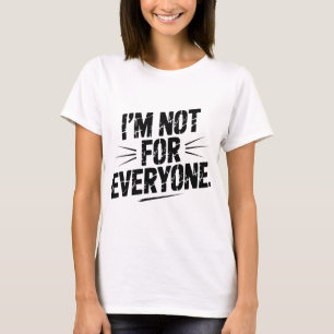 I'm Not For Everyone Funny Sarcastic Quote Witty T-Shirt