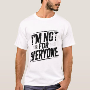 I'm Not For Everyone Funny Sarcastic Quote Witty T-Shirt