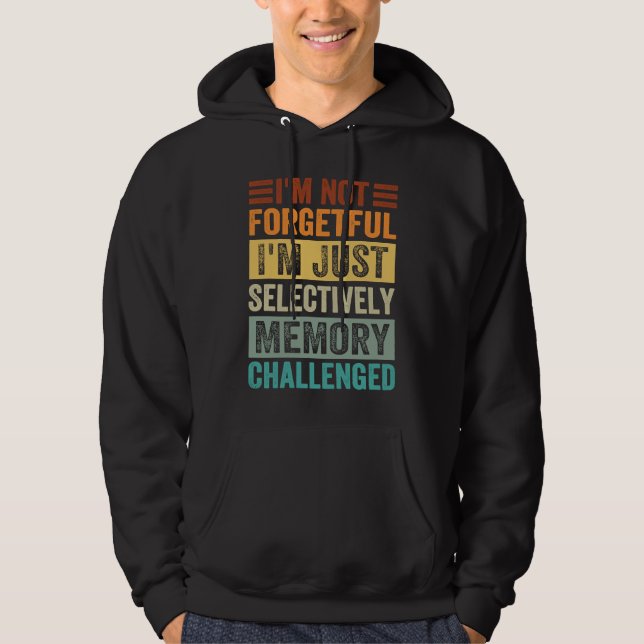 I'm Not Forgetful I'm Just Selectively Memory Chal Hoodie (Front)
