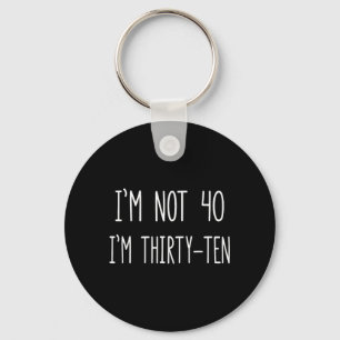 Im Not Forty Im Thirty Ten Funny 40th Birthday Key Ring